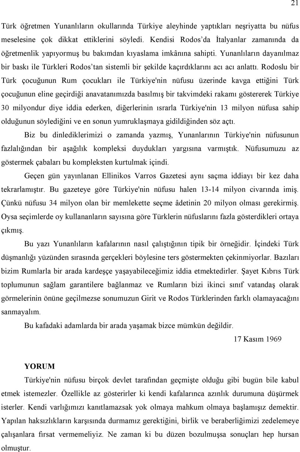 Yunanlıların dayanılmaz bir baskı ile Türkleri Rodos tan sistemli bir şekilde kaçırdıklarını acı acı anlattı.