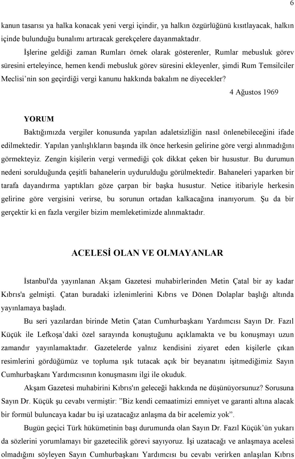 vergi kanunu hakkında bakalım ne diyecekler? 4 Ağustos 1969 Baktığımızda vergiler konusunda yapılan adaletsizliğin nasıl önlenebileceğini ifade edilmektedir.