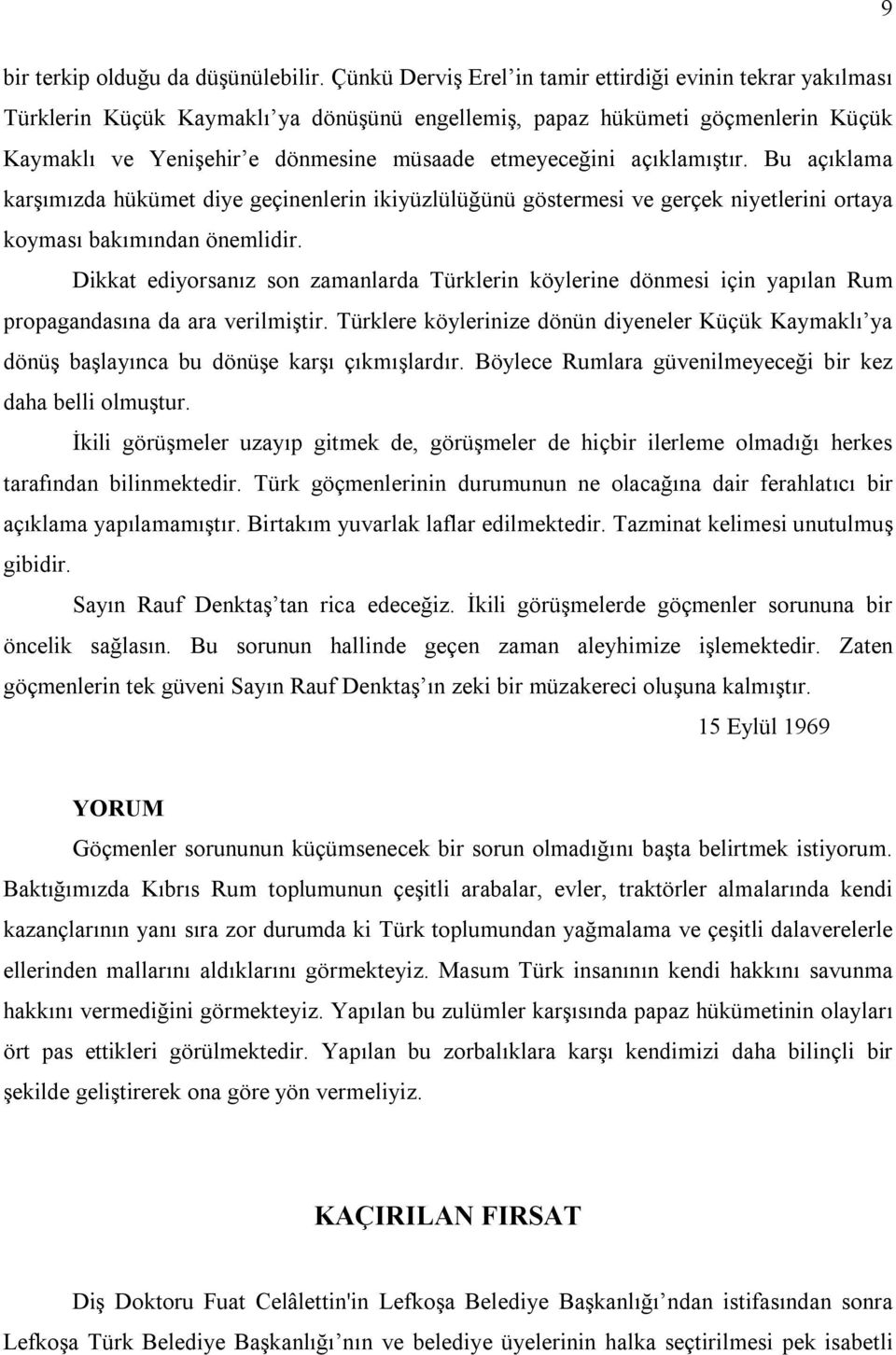 açıklamıştır. Bu açıklama karşımızda hükümet diye geçinenlerin ikiyüzlülüğünü göstermesi ve gerçek niyetlerini ortaya koyması bakımından önemlidir.