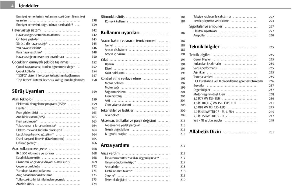 .......................... Kafa hava yastıkları*.......................... Hava yastığının devre dışı bırakılması........... Çocukların emniyetli şekilde taşınması.