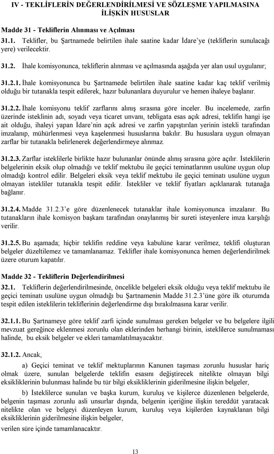 31.2.2. İhale komisyonu teklif zarflarını alınış sırasına göre inceler.