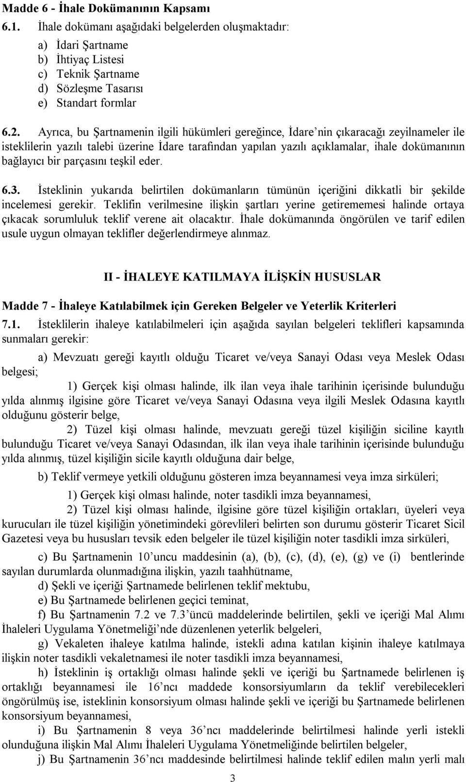 bir parçasını teşkil eder. 6.3. İsteklinin yukarıda belirtilen dokümanların tümünün içeriğini dikkatli bir şekilde incelemesi gerekir.