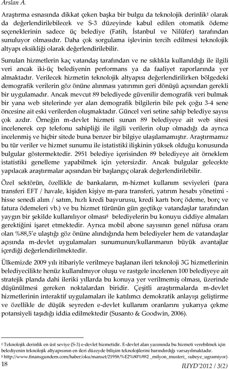 ve Nilüfer) tarafından sunuluyor olmasıdır. Daha çok sorgulama işlevinin tercih edilmesi teknolojik altyapı eksikliği olarak değerlendirilebilir.