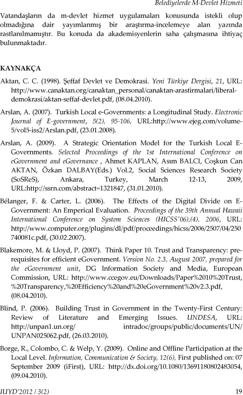 org/canaktan_personal/canaktan-arastirmalari/liberaldemokrasi/aktan-seffaf-devlet.pdf, (08.04.2010). Arslan, A. (2007). Turkish Local e-governments: a Longitudinal Study.