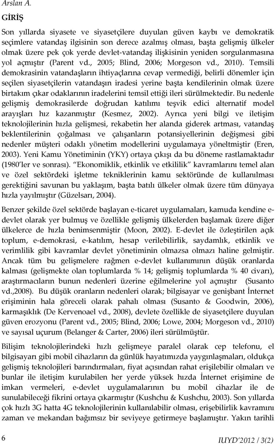 ilişkisinin yeniden sorgulanmasına yol açmıştır (Parent vd., 2005; Blind, 2006; Morgeson vd., 2010).