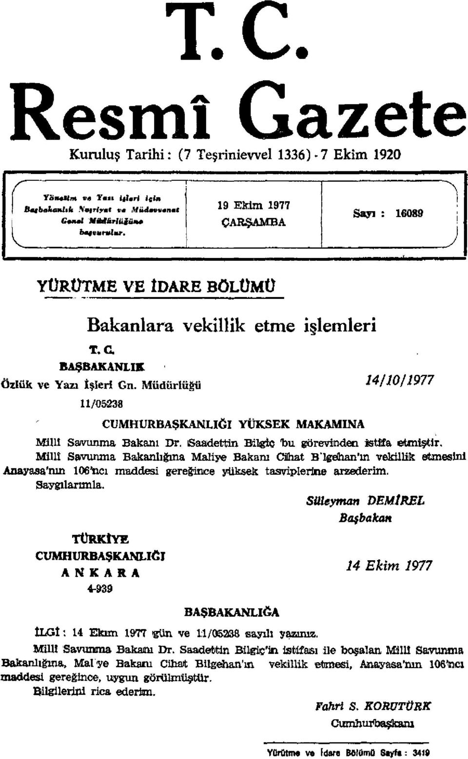 Müdürlüğü W10/1977 11/05238 CUMHURBAŞKANLIĞI YÜKSEK MAKAMINA Millî Savunma Bakanı Dr. Saadettin Bilgiç bu görevinden istifa etmiştir.