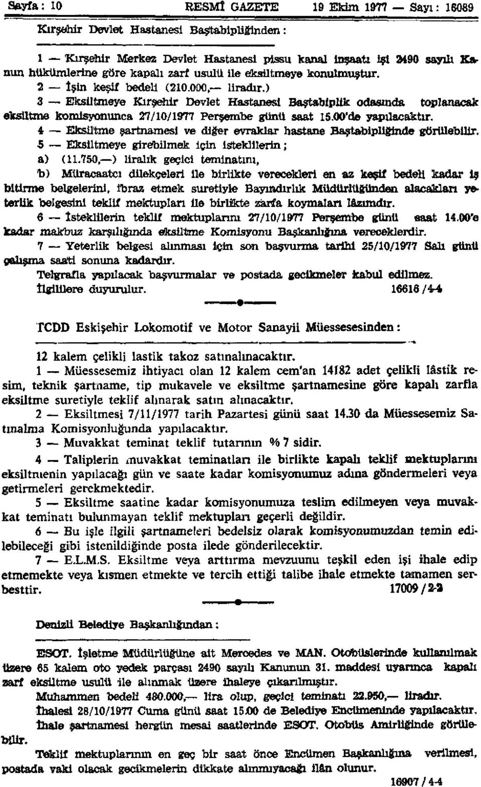 00'de yapılacaktır. 4 Eksiltme şartnamesi ve diğer evraklar hastane Baştabipliğinde görülebilir. 5 Eksiltmeye girebilmek için isteklilerin; a) (11.