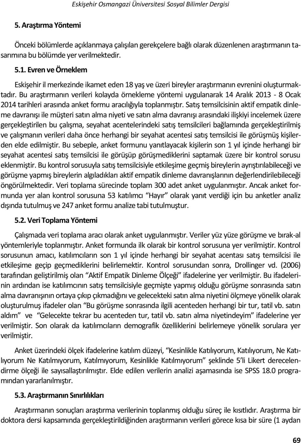 Evren ve Örneklem Eskişehir il merkezinde ikamet eden 18 yaş ve üzeri bireyler araştırmanın evrenini oluşturmaktadır.