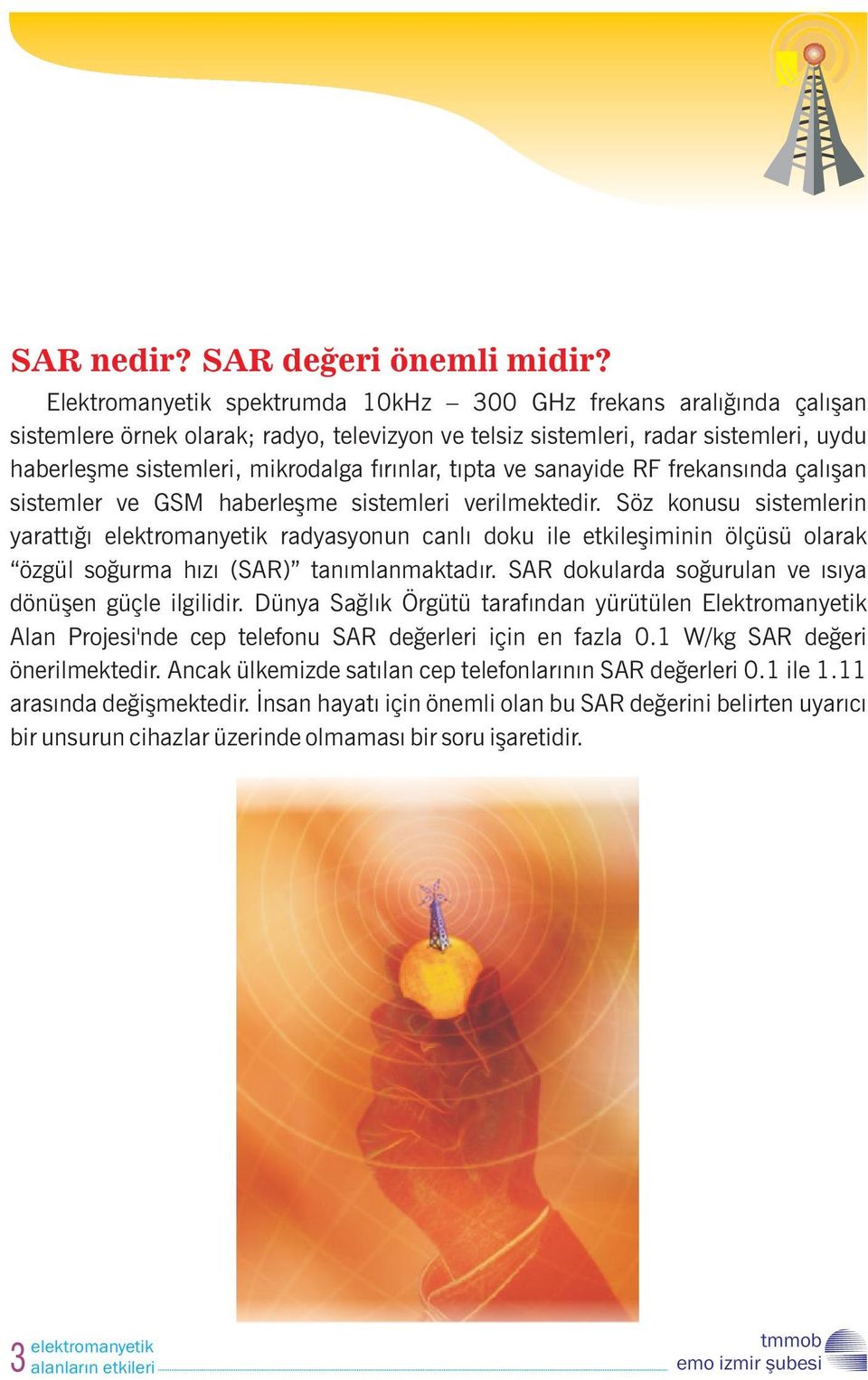 tıpta ve sanayide RF frekansında çalışan sistemler ve GSM haberleşme sistemleri verilmektedir.