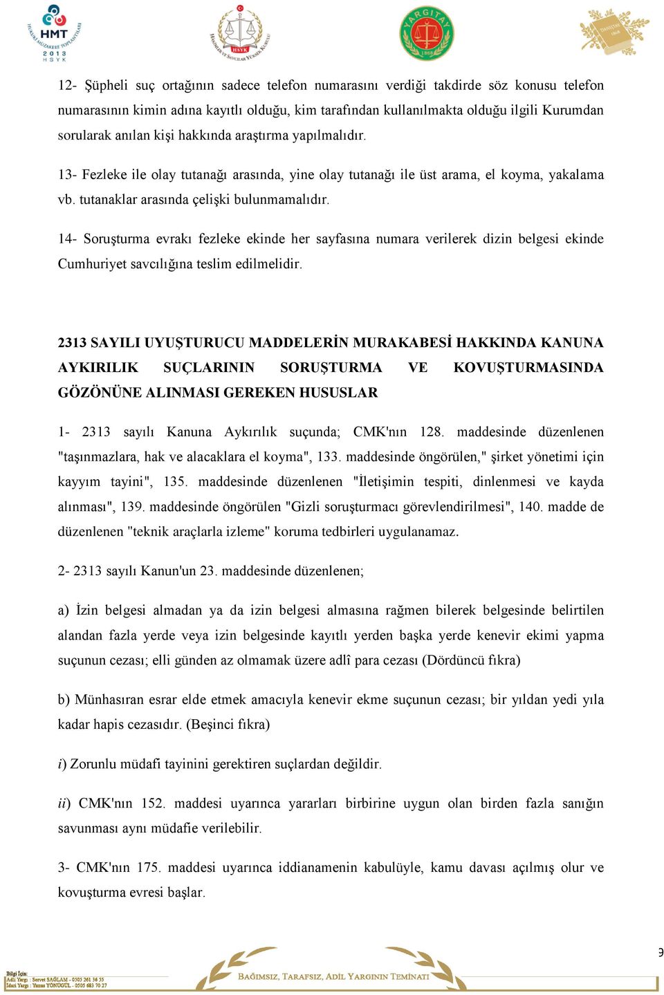 14- Soruşturma evrakı fezleke ekinde her sayfasına numara verilerek dizin belgesi ekinde Cumhuriyet savcılığına teslim edilmelidir.