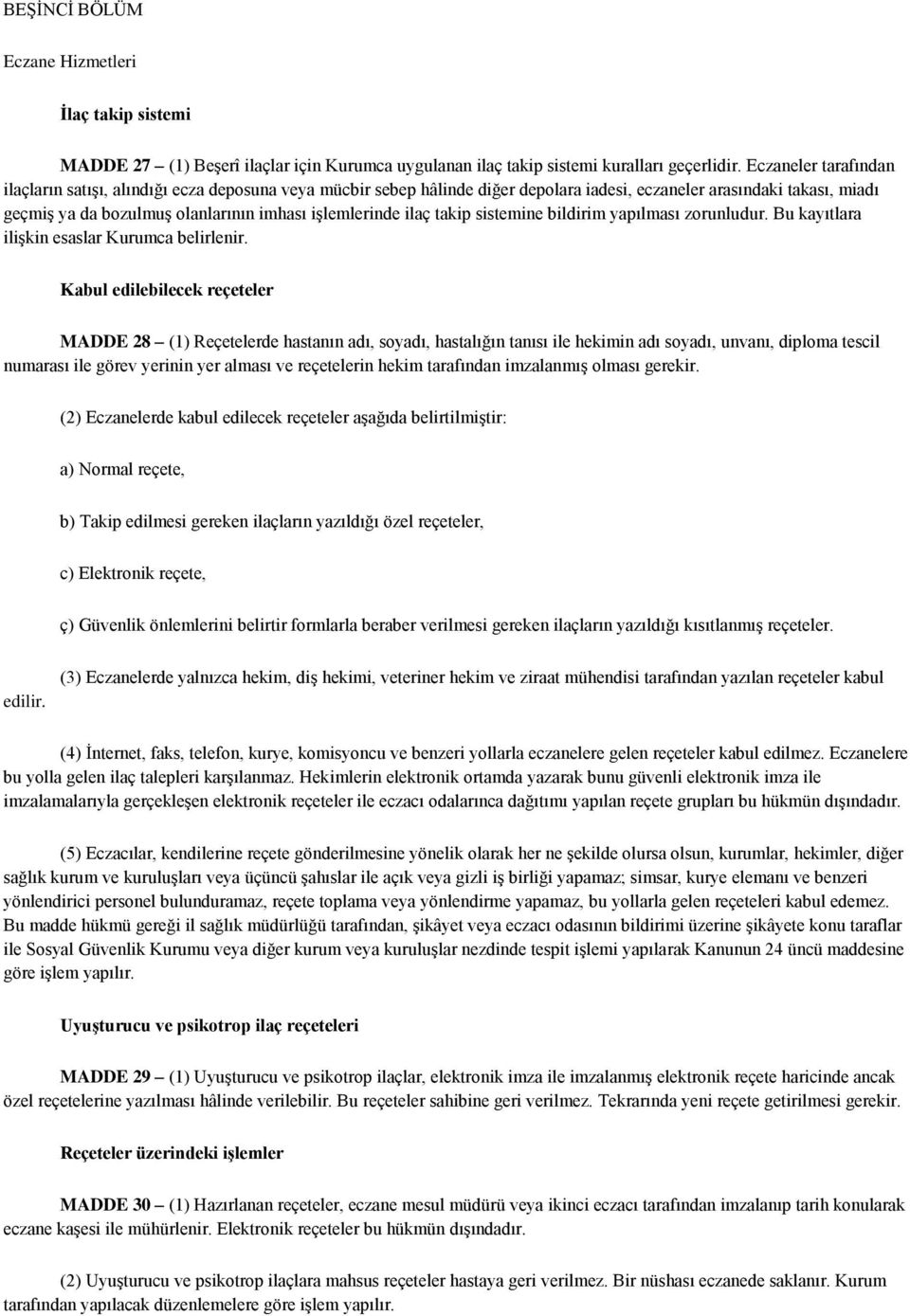 ilaç takip sistemine bildirim yapılması zorunludur. Bu kayıtlara ilişkin esaslar Kurumca belirlenir.