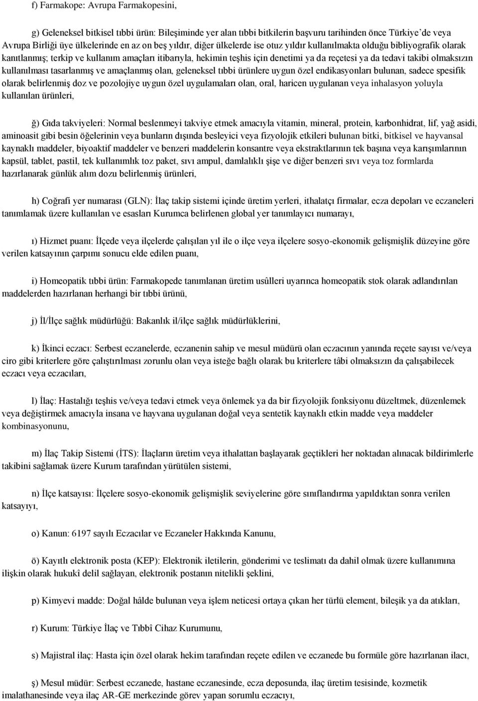 olmaksızın kullanılması tasarlanmış ve amaçlanmış olan, geleneksel tıbbi ürünlere uygun özel endikasyonları bulunan, sadece spesifik olarak belirlenmiş doz ve pozolojiye uygun özel uygulamaları olan,