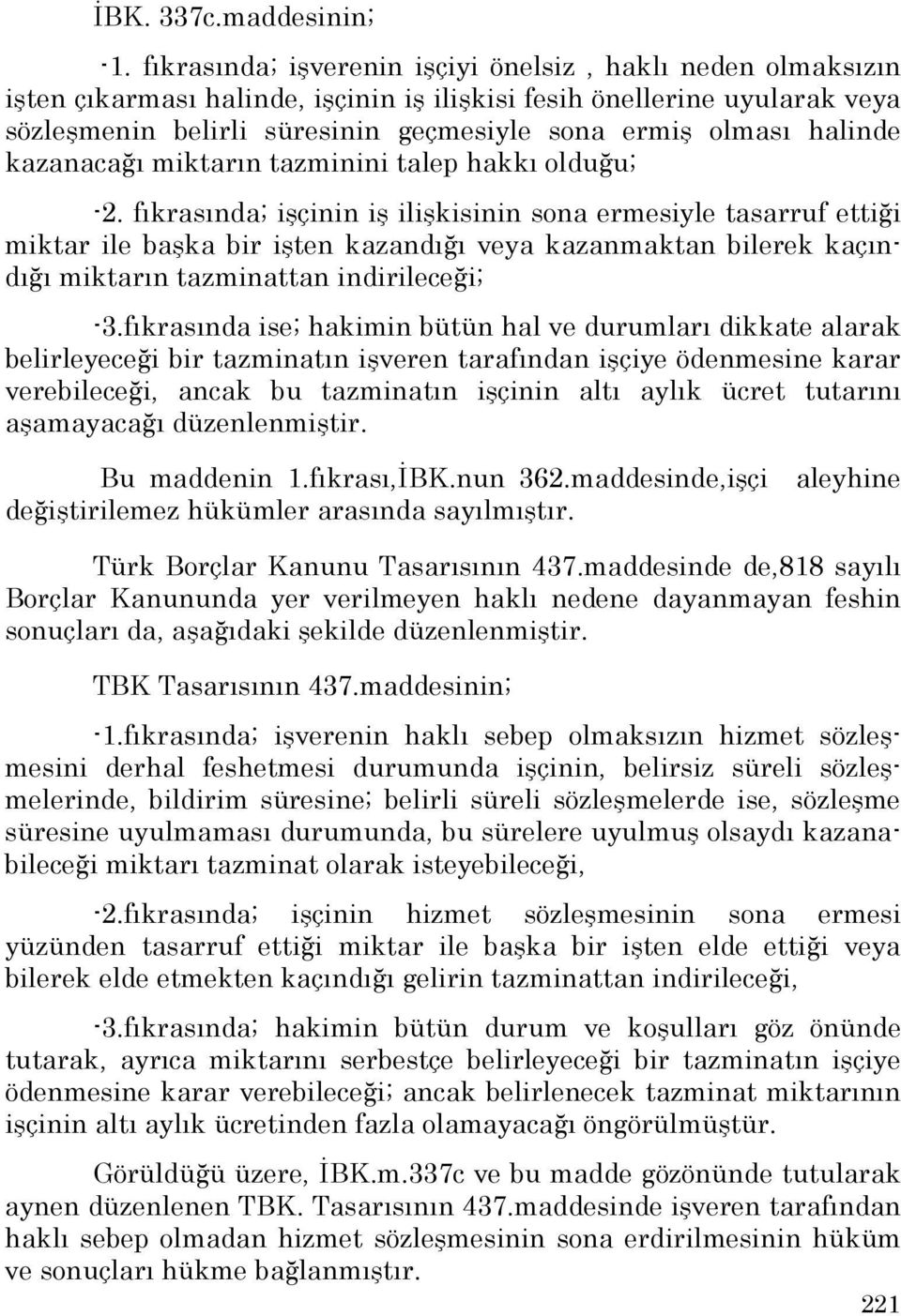 halinde kazanacağı miktarın tazminini talep hakkı olduğu; -2.