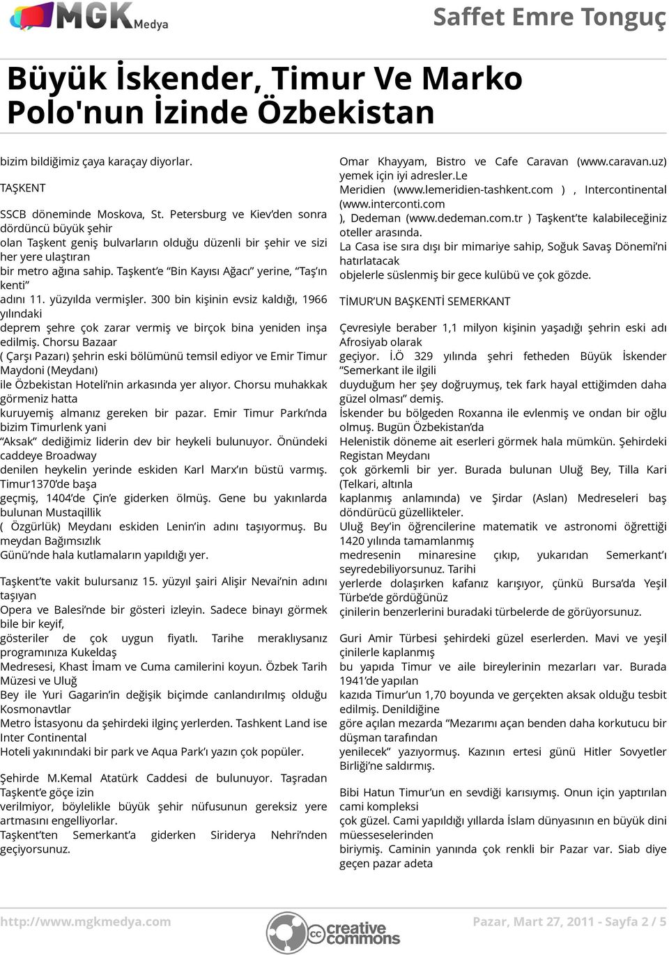 Taşkent e Bin Kayısı Ağacı yerine, Taş ın kenti adını 11. yüzyılda vermişler. 300 bin kişinin evsiz kaldığı, 1966 yılındaki deprem şehre çok zarar vermiş ve birçok bina yeniden inşa edilmiş.