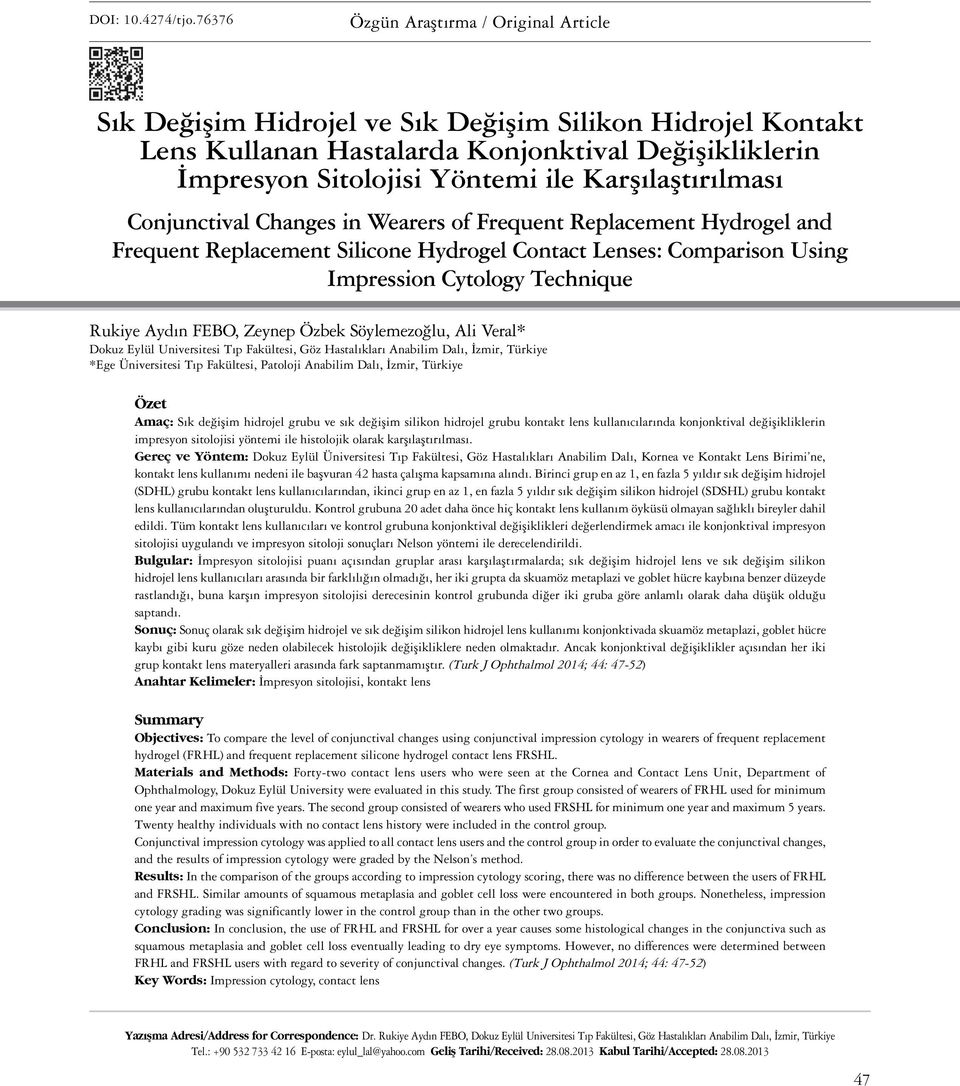 Karşılaştırılması Conjunctival Changes in Wearers of Frequent Replacement Hydrogel and Frequent Replacement Silicone Hydrogel Contact Lenses: Comparison Using Impression Cytology Technique Rukiye