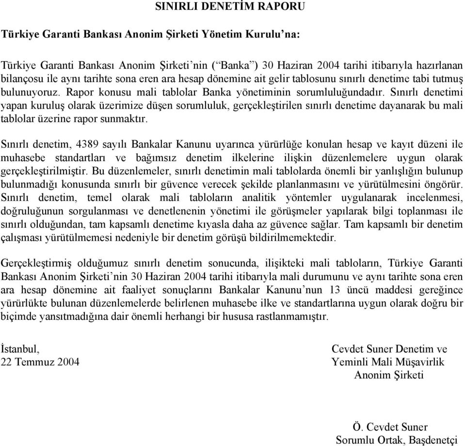 Sınırlı denetimi yapan kuruluş olarak üzerimize düşen sorumluluk, gerçekleştirilen sınırlı denetime dayanarak bu mali tablolar üzerine rapor sunmaktır.