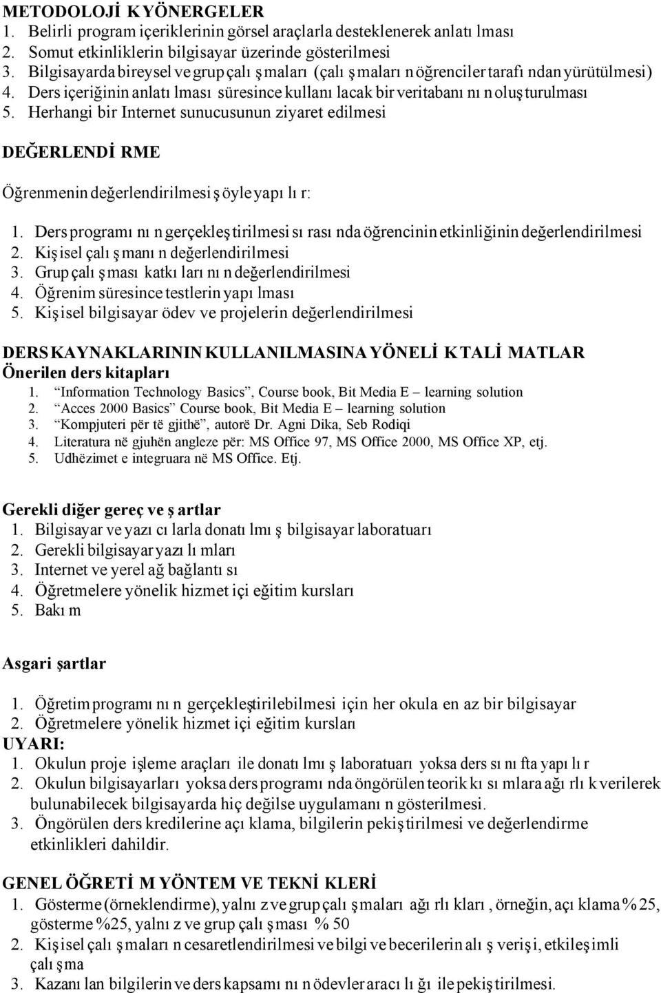 Herhangi bir Internet sunucusunun ziyaret edilmesi DEĞERLENDİRME Öğrenmenin değerlendirilmesi şöyle yapılır: 1.