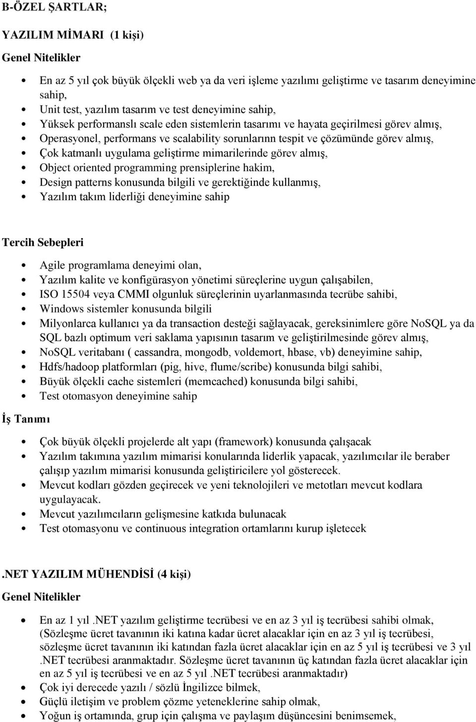 geliştirme mimarilerinde görev almış, Object oriented programming prensiplerine hakim, Design patterns konusunda bilgili ve gerektiğinde kullanmış, Yazılım takım liderliği deneyimine sahip Agile