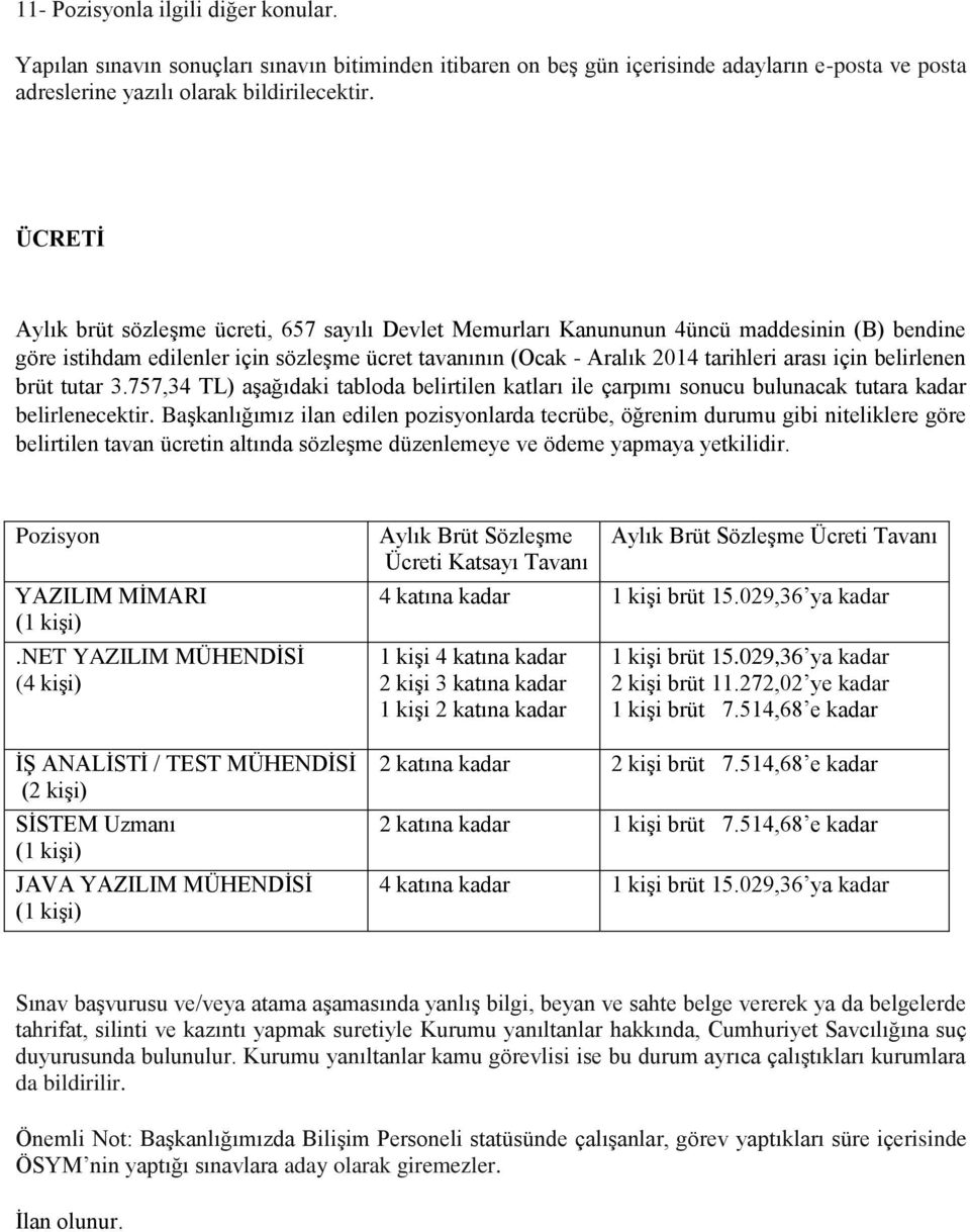 belirlenen brüt tutar 3.757,34 TL) aşağıdaki tabloda belirtilen katları ile çarpımı sonucu bulunacak tutara kadar belirlenecektir.