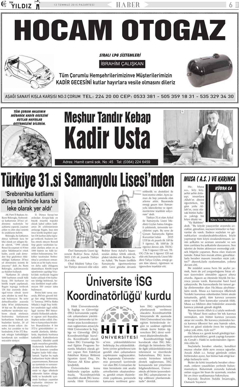 No :45 Tel: (0364) 224 6459 Türkiye 31.si Samanyolu Lisesi'nden rehberlik ve destekleri ile "Srebrenitsa katliamý beni motive ettiler.