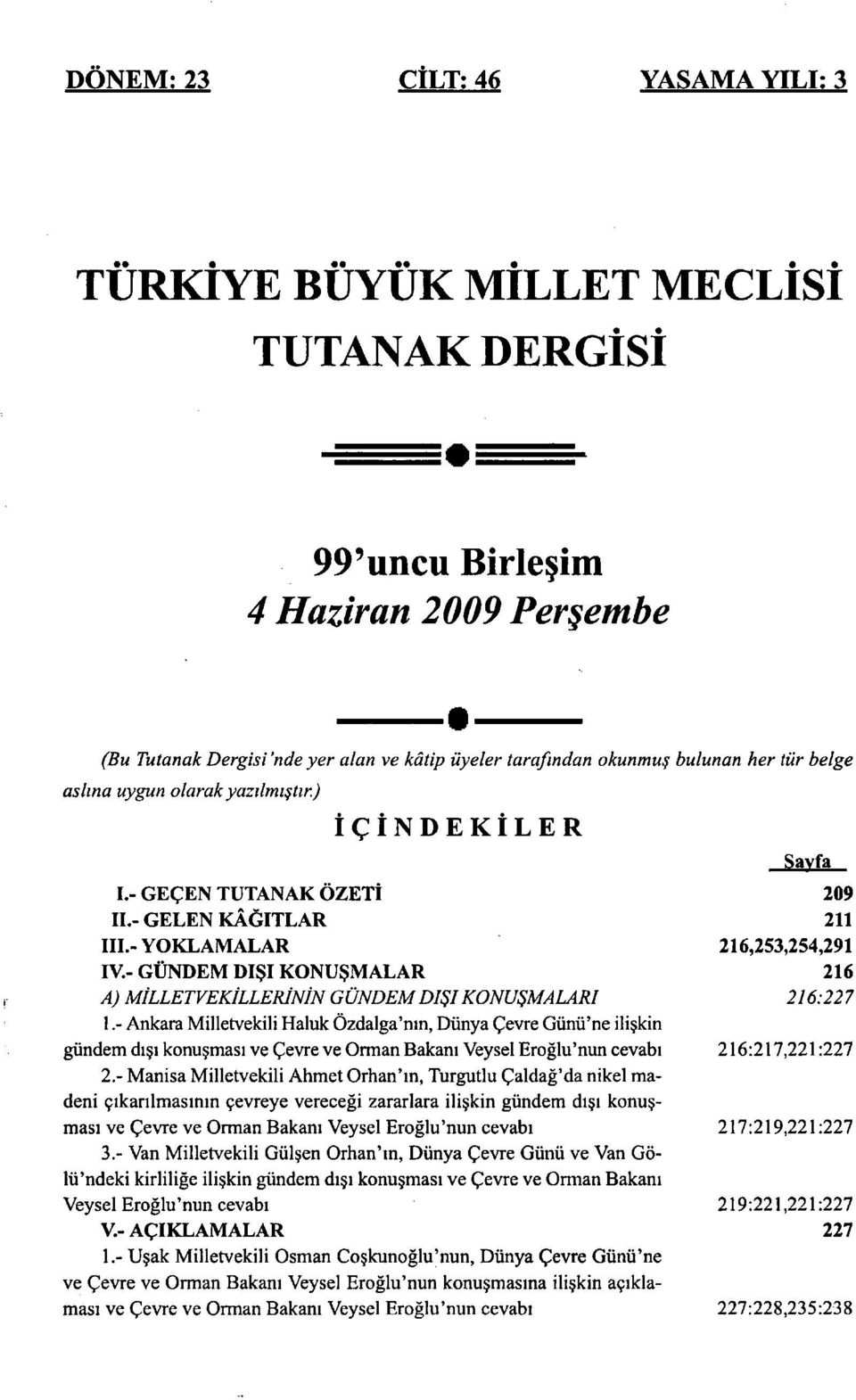 - GÜNDEM DIŞI KONUŞMALAR A) MİLLETVEKİLLERİNİN GÜNDEM DIŞI KONUŞMALARI 1.