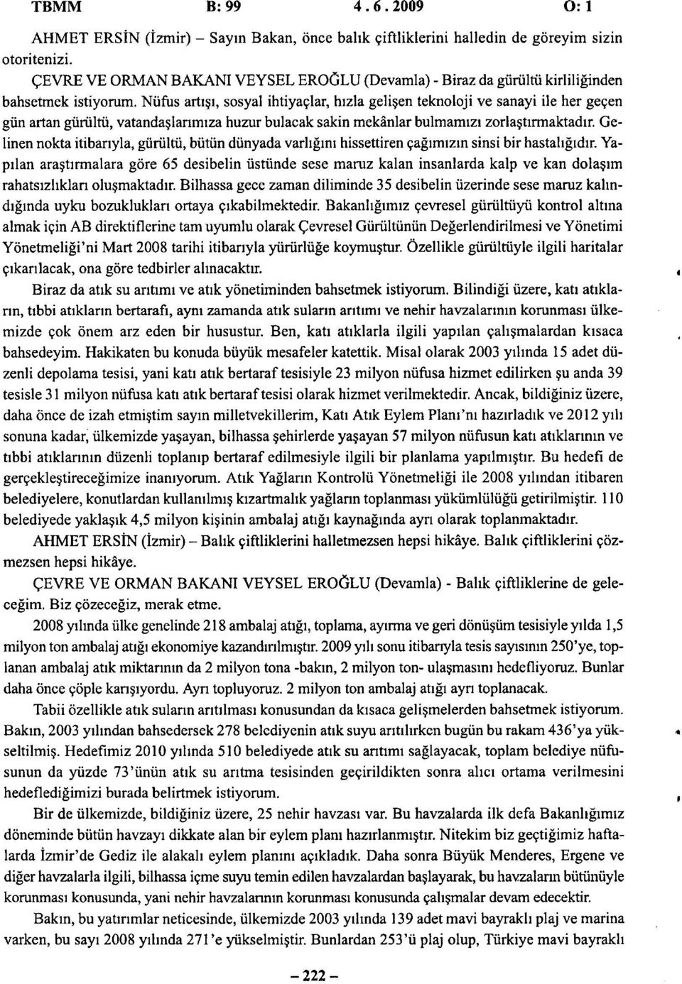 Nüfus artışı, sosyal ihtiyaçlar, hızla gelişen teknoloji ve sanayi ile her geçen gün artan gürültü, vatandaşlarımıza huzur bulacak sakin mekânlar bulmamızı zorlaştırmaktadır.