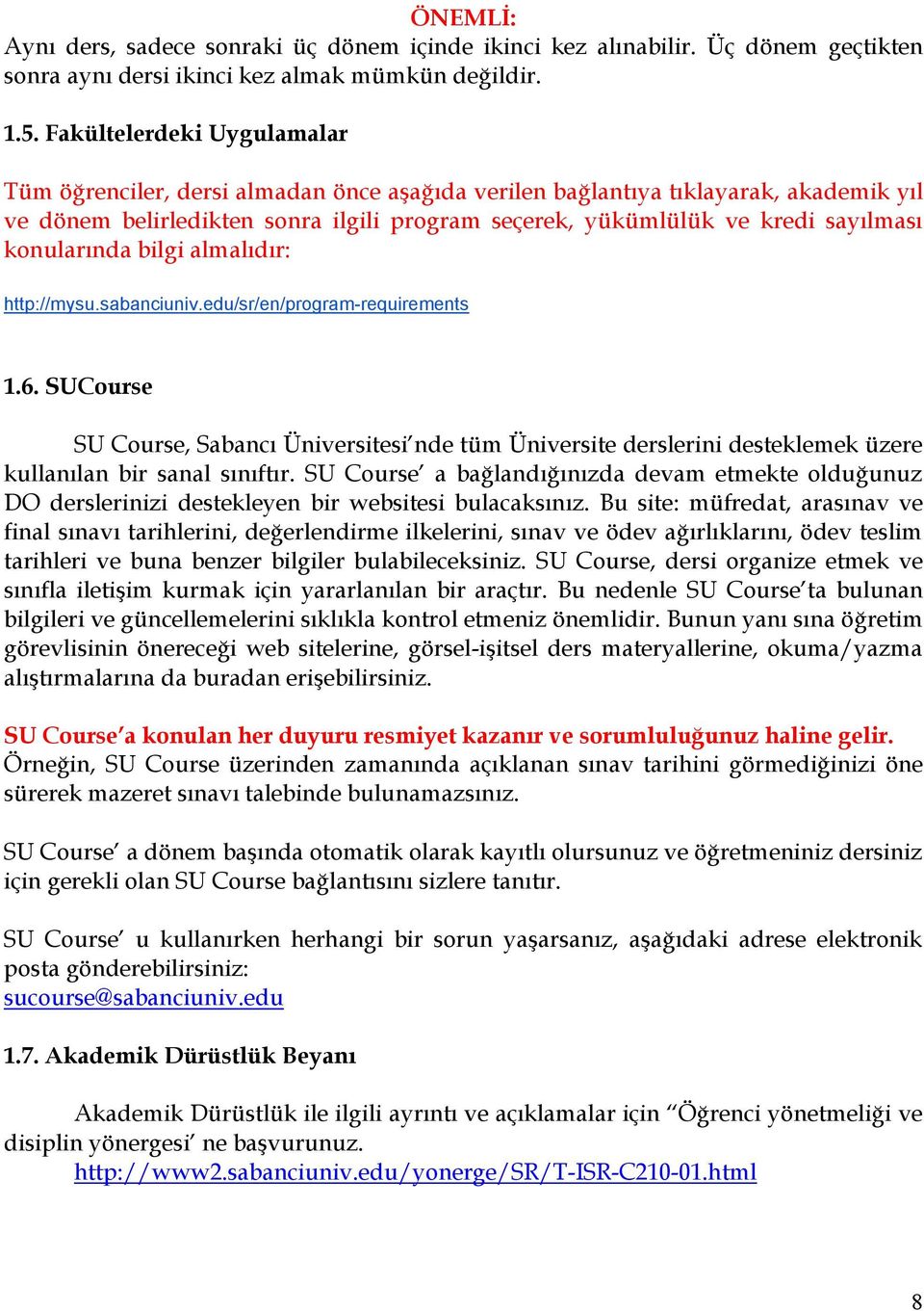 konularında bilgi almalıdır: http://mysu.sabanciuniv.edu/sr/en/program-requirements 1.6.