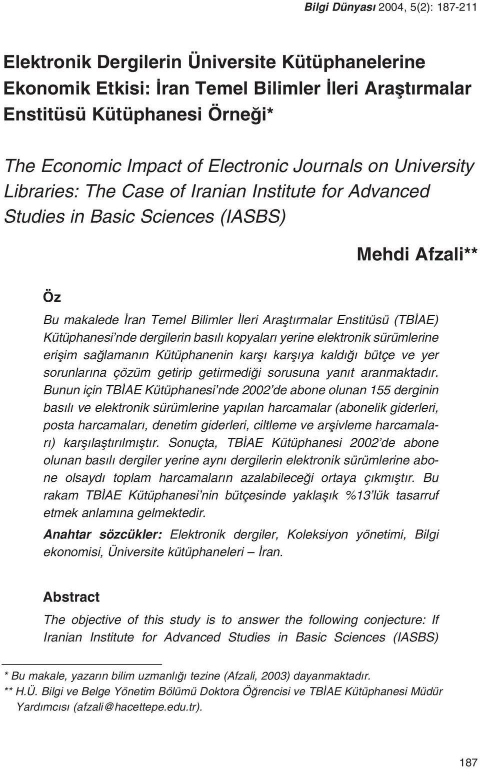 dergilerin bas l kopyalar yerine elektronik sürümlerine eriflim sa laman n Kütüphanenin karfl karfl ya kald bütçe ve yer sorunlar na çözüm getirip getirmedi i sorusuna yan t aranmaktad r.