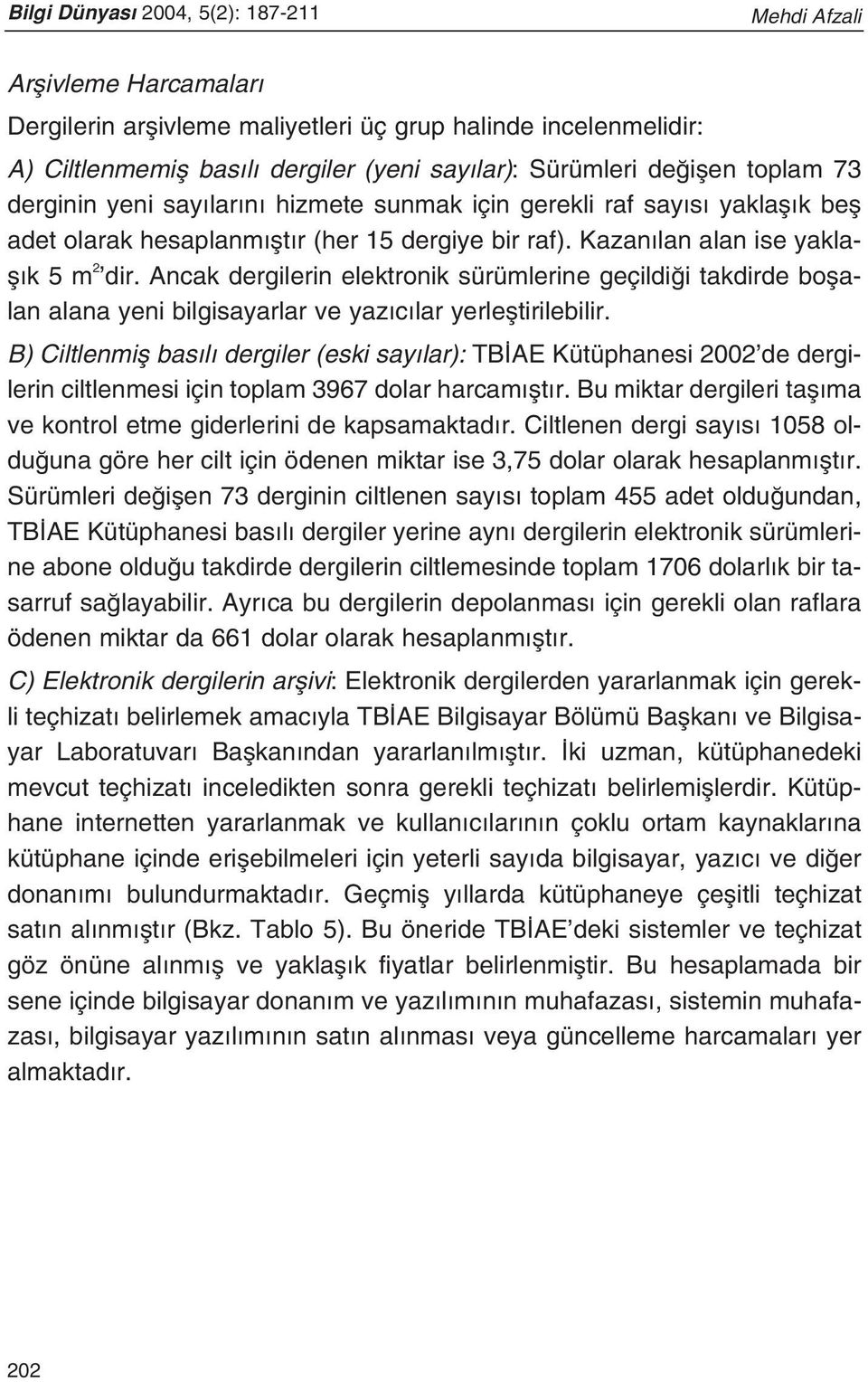 Ancak dergilerin elektronik sürümlerine geçildi i takdirde boflalan alana yeni bilgisayarlar ve yaz c lar yerlefltirilebilir.