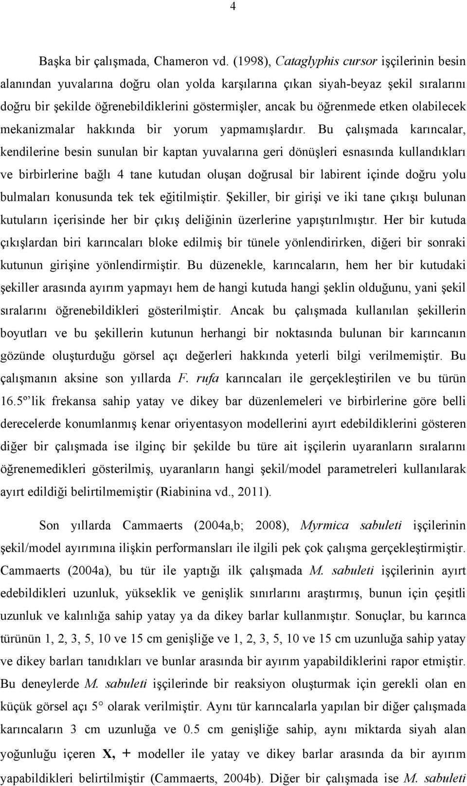 etken olabilecek mekanizmalar hakkında bir yorum yapmamışlardır.