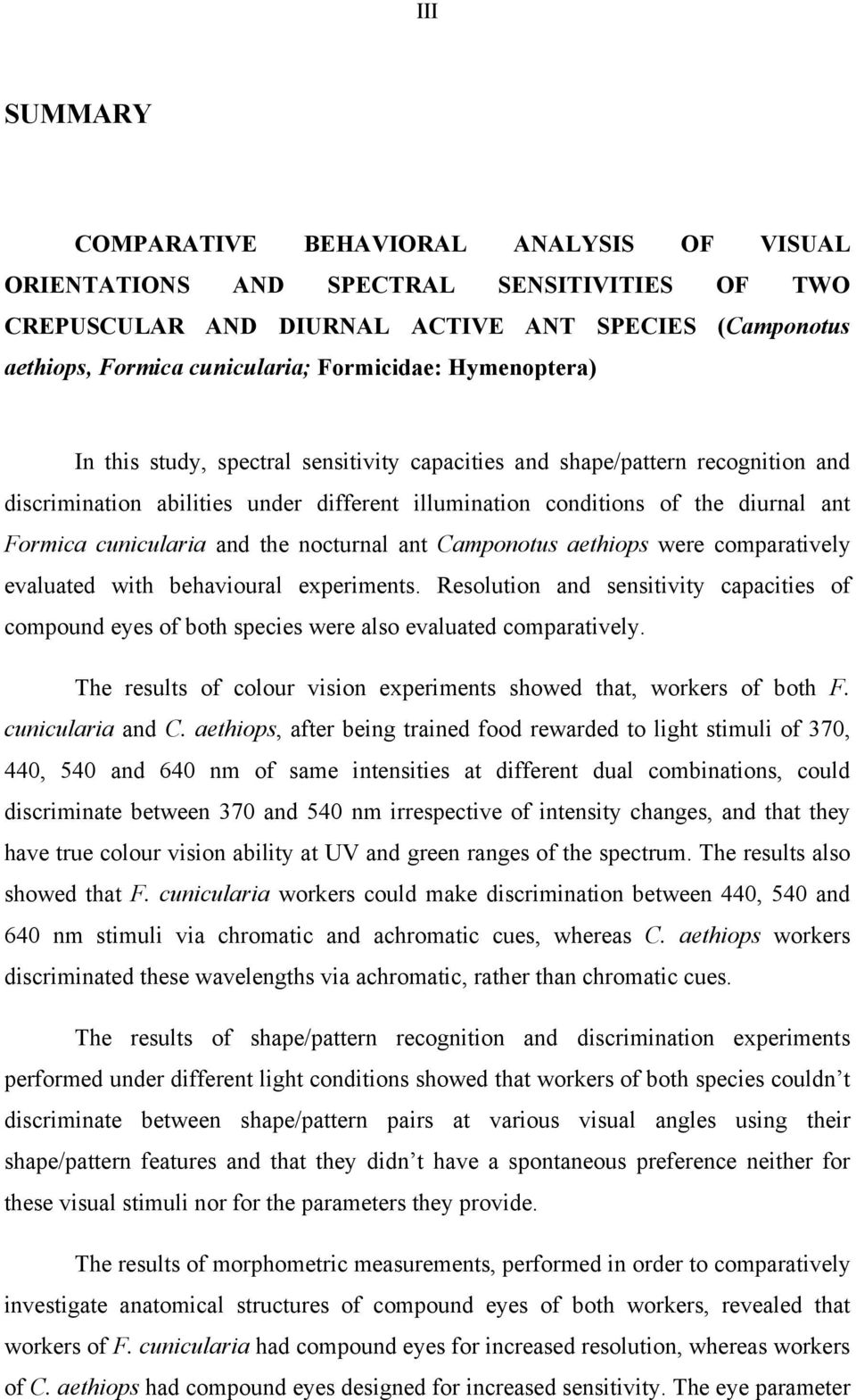 and the nocturnal ant Camponotus aethiops were comparatively evaluated with behavioural experiments.