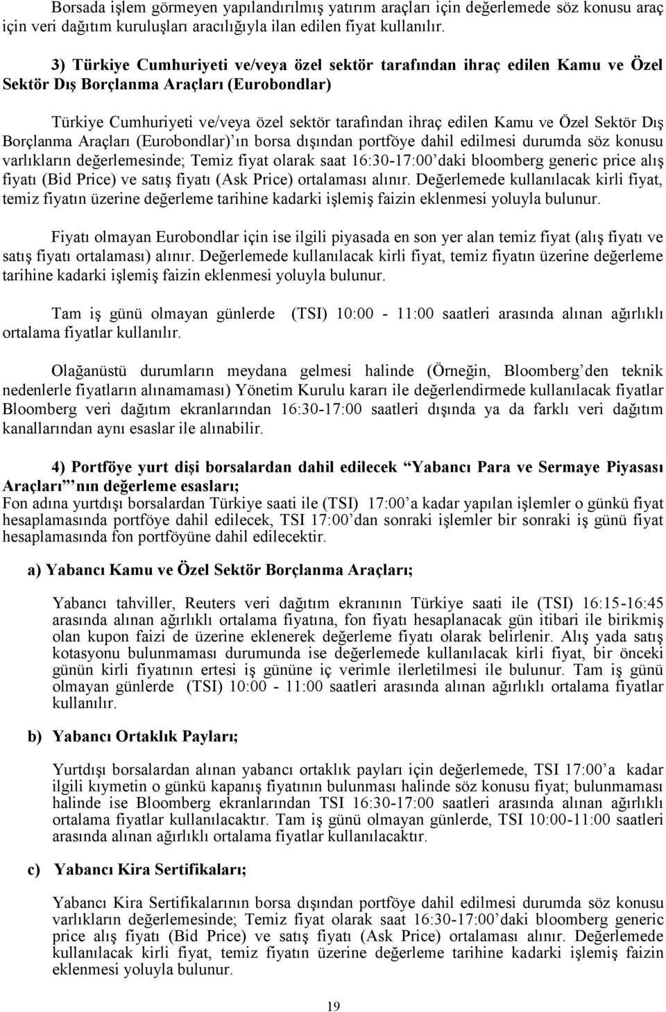 Özel Sektör Dış Borçlanma Araçları (Eurobondlar) ın borsa dışından portföye dahil edilmesi durumda söz konusu varlıkların değerlemesinde; Temiz fiyat olarak saat 16:30-17:00 daki bloomberg generic