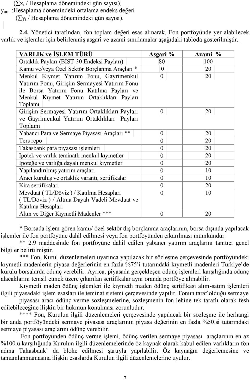 VARLIK ve İŞLEM TÜRÜ Asgari % Azami % Ortaklık Payları (BİST-30 Endeksi Payları) 80 100 Kamu ve/veya Özel Sektör Borçlanma Araçları * 0 20 Menkul Kıymet Yatırım Fonu, Gayrimenkul 0 20 Yatırım Fonu,