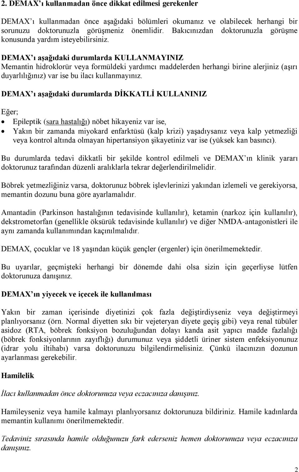 DEMAX ı aşağıdaki durumlarda KULLANMAYINIZ Memantin hidroklorür veya formüldeki yardımcı maddelerden herhangi birine alerjiniz (aşırı duyarlılığınız) var ise bu ilacı kullanmayınız.