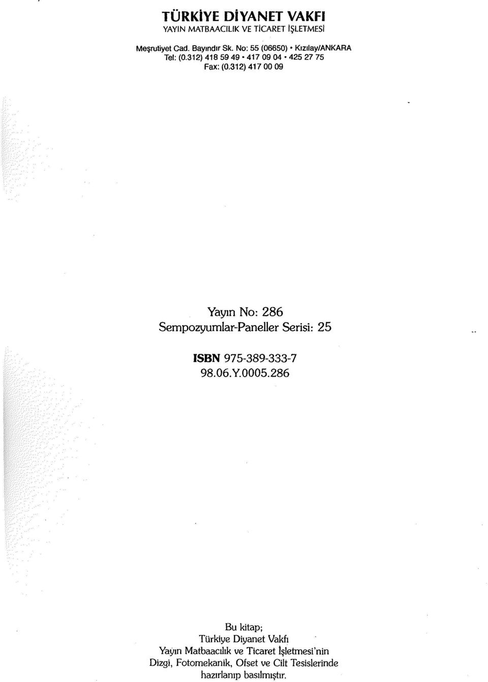 312) 417 00 09 Yayın No: 286 Sempozyumlar-Paneller Serisi: 25 ISBN 975-389-333-7 98.06.Y.0005.