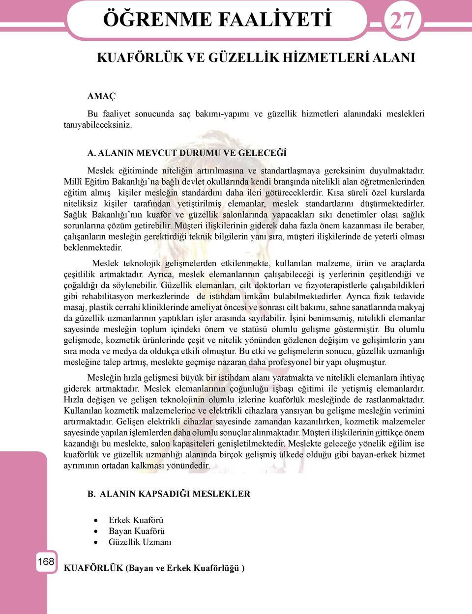 Kısa süreli özel kurslarda niteliksiz kişiler tarafından yetiştirilmiş elemanlar, meslek standartlarını düşürmektedirler.