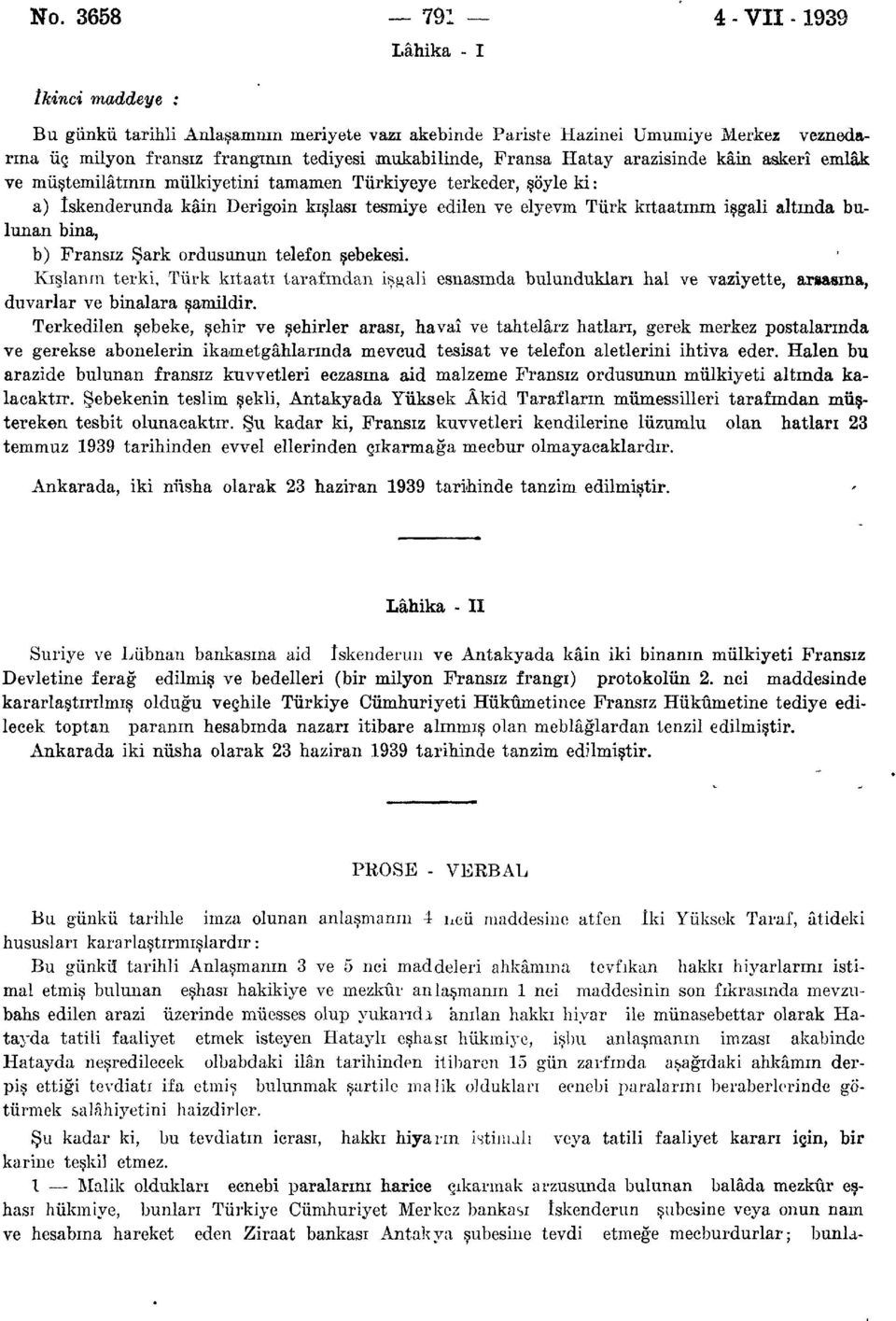 altında bulunan bina, b) Fransız Şark ordusunun telefon şebekesi. Kışlanın terki, Türk kıtaatı tarafından işgali esnasında bulundukları hal ve vaziyette, arsasına, duvarlar ve binalara şamildir.