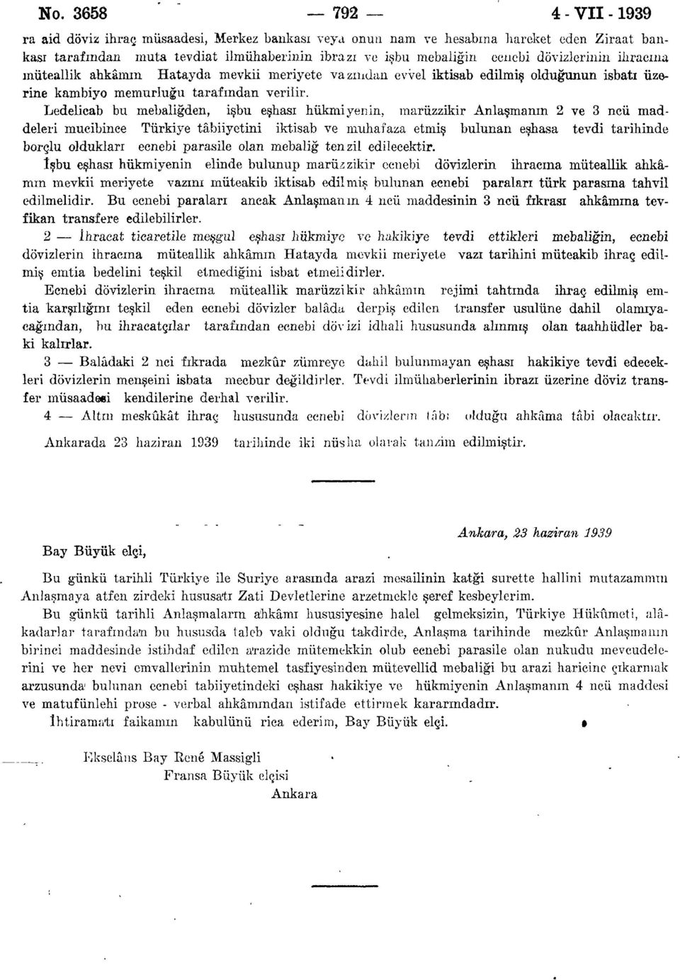 Ledelicab bu mebaliğden, işbu eşhası hükmi yen in, marüzzikir Anlaşmanın 2 ve 3 ncü maddeleri mucibince Türkiye tâbiiyetini iktisab ve muhafaza etmiş bulunan eşhasa tevdi tarihinde borçlu oldukları