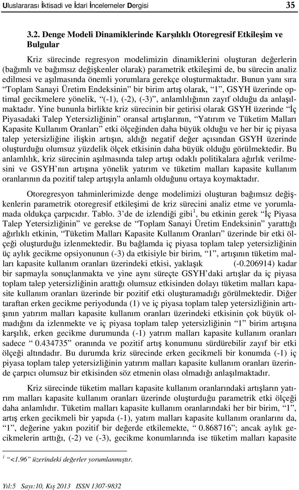 etkileşimi de, bu sürecin analiz edilmesi ve aşılmasında önemli yorumlara gerekçe oluşturmaktadır.