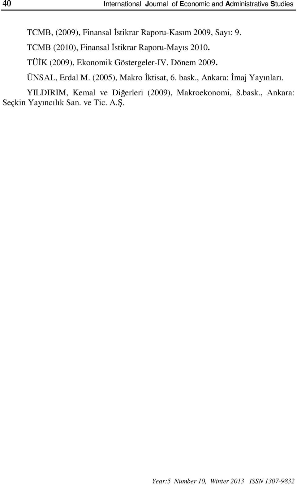 Dönem 2009. ÜNSAL, Erdal M. (2005), Makro İktisat, 6. bask., Ankara: İmaj Yayınları.