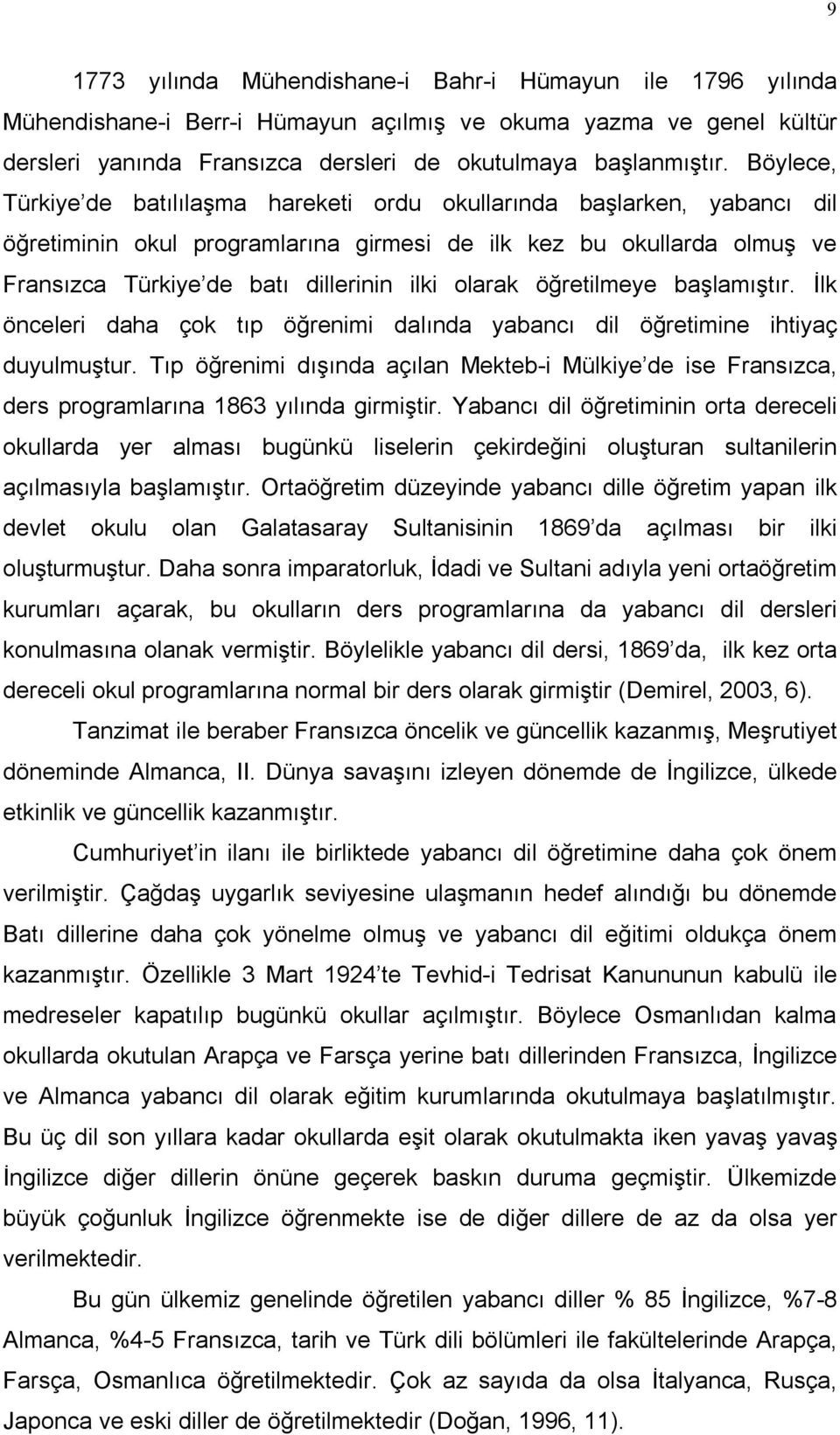 olarak öğretilmeye başlamıştır. İlk önceleri daha çok tıp öğrenimi dalında yabancı dil öğretimine ihtiyaç duyulmuştur.