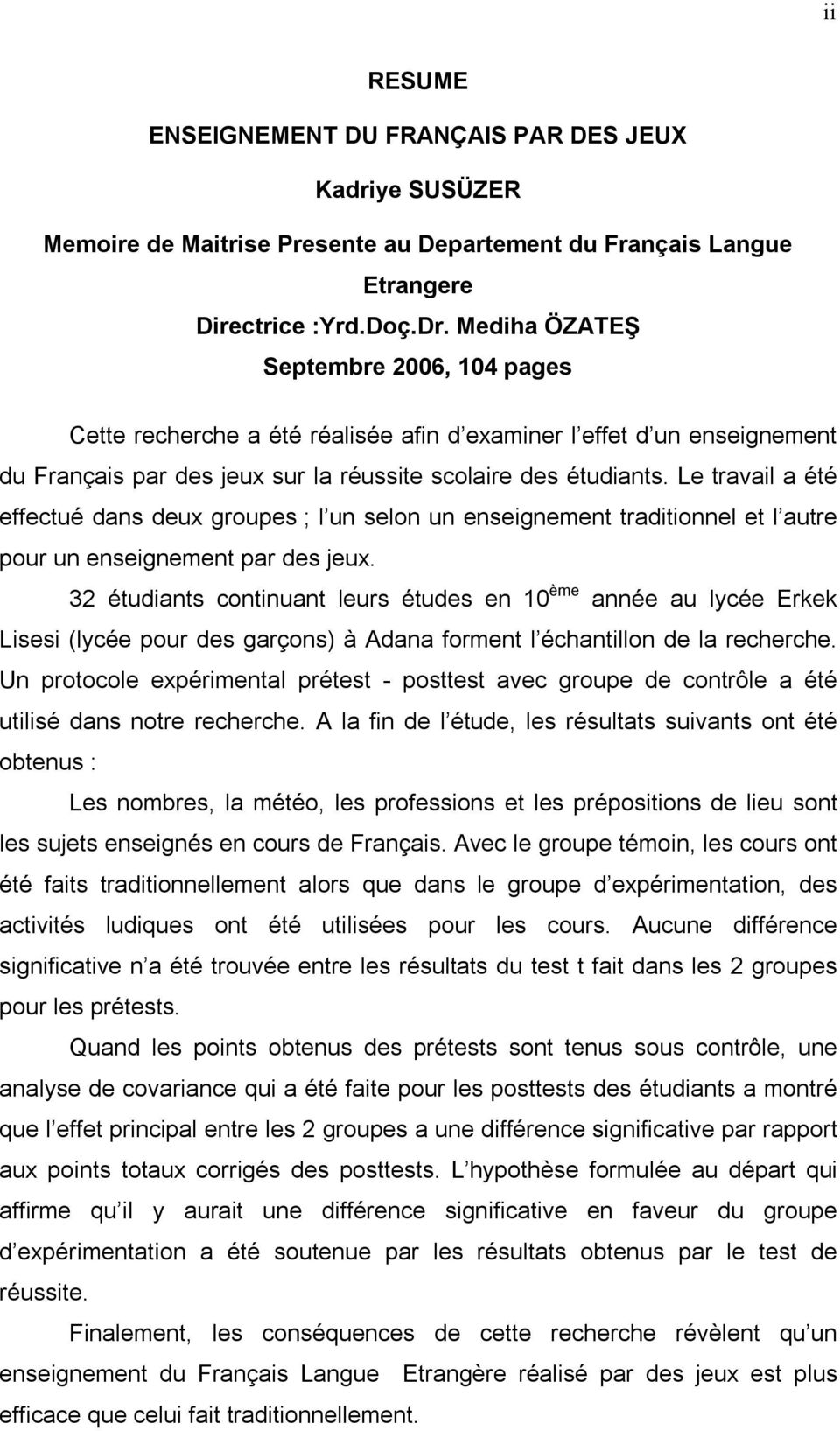 Le travail a été effectué dans deux groupes ; l un selon un enseignement traditionnel et l autre pour un enseignement par des jeux.