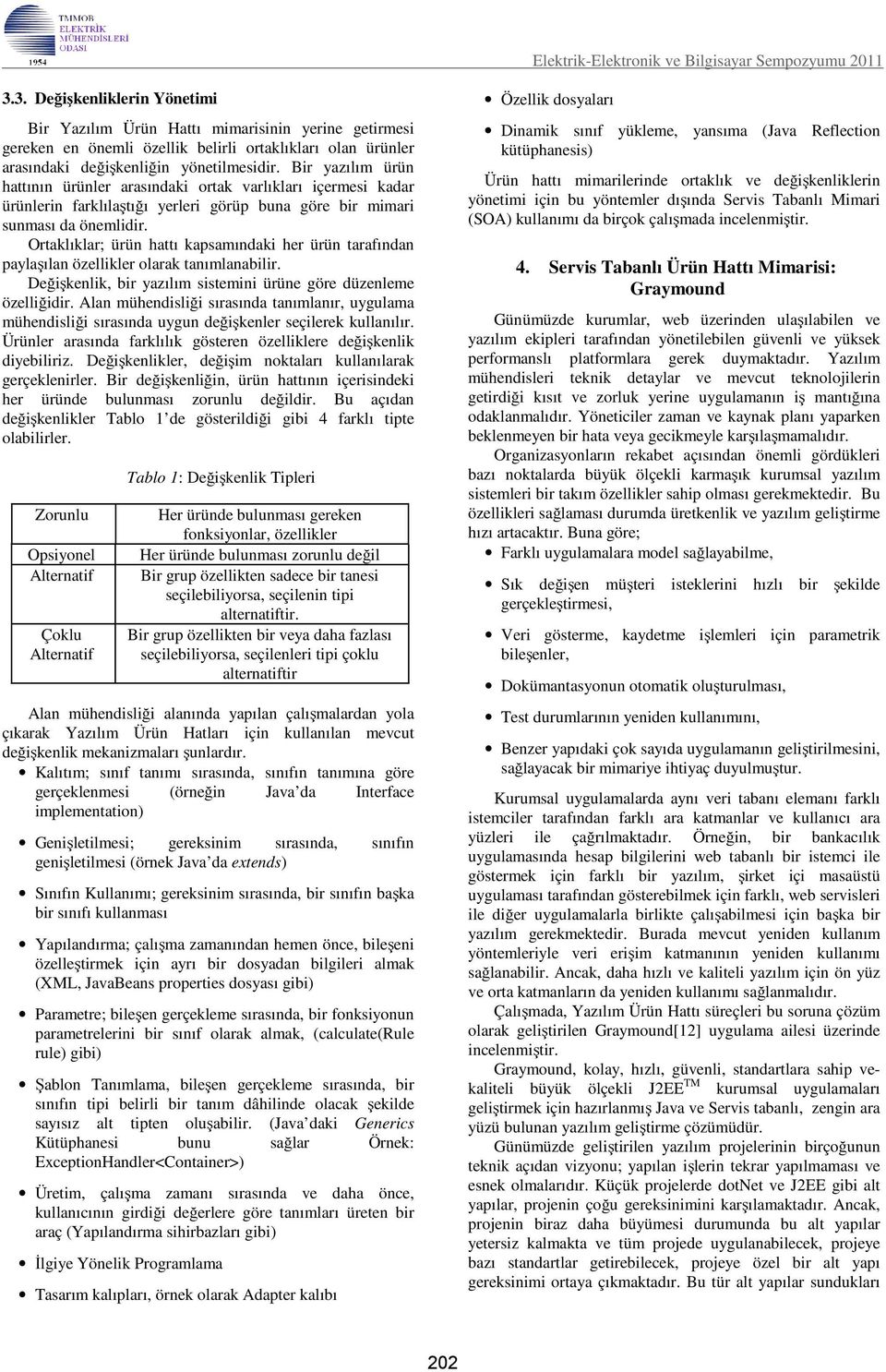 Bir yazılım ürün hattının ürünler arasındaki ortak varlıkları içermesi kadar ürünlerin farklılaştığı yerleri görüp buna göre bir mimari sunması da önemlidir.