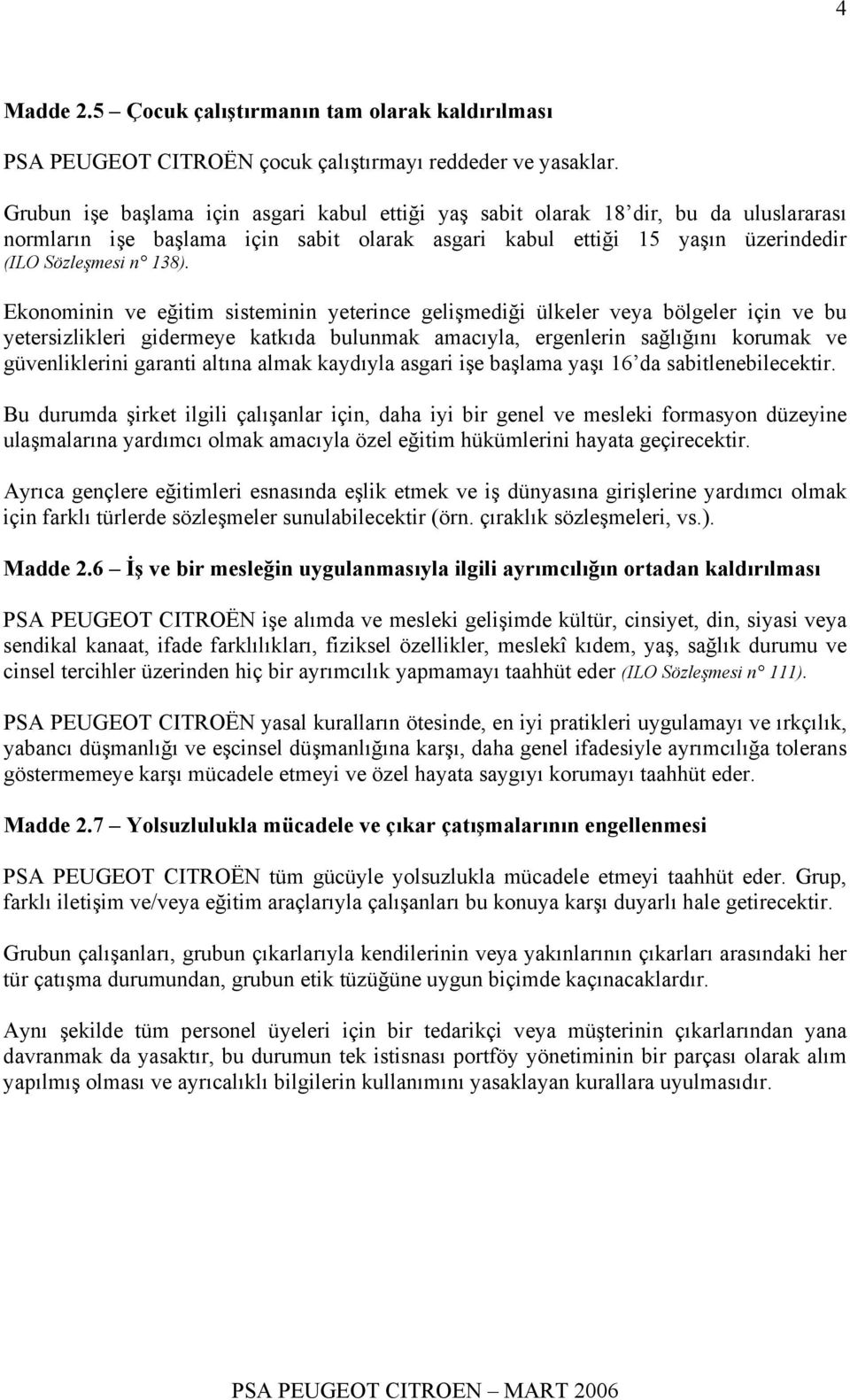 Ekonominin ve eğitim sisteminin yeterince gelişmediği ülkeler veya bölgeler için ve bu yetersizlikleri gidermeye katkıda bulunmak amacıyla, ergenlerin sağlığını korumak ve güvenliklerini garanti