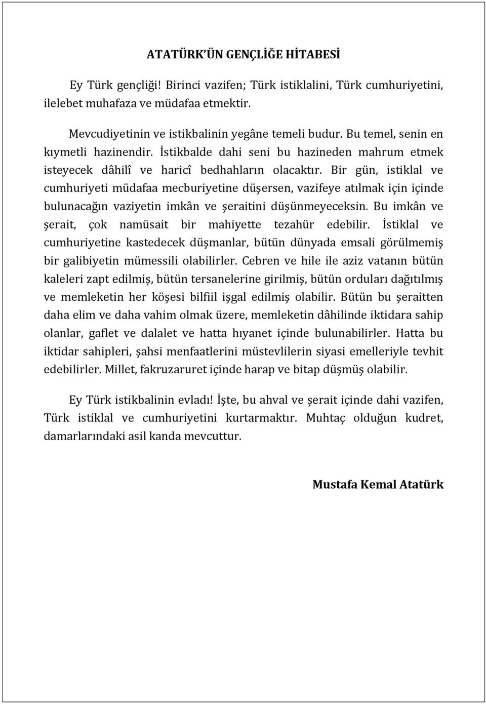 Bir gün, istiklal ve cumhuriyeti müdafaa mecburiyetine düşersen, vazifeye atılmak için içinde bulunacağın vaziyetin imkân ve şeraitini düşünmeyeceksin.