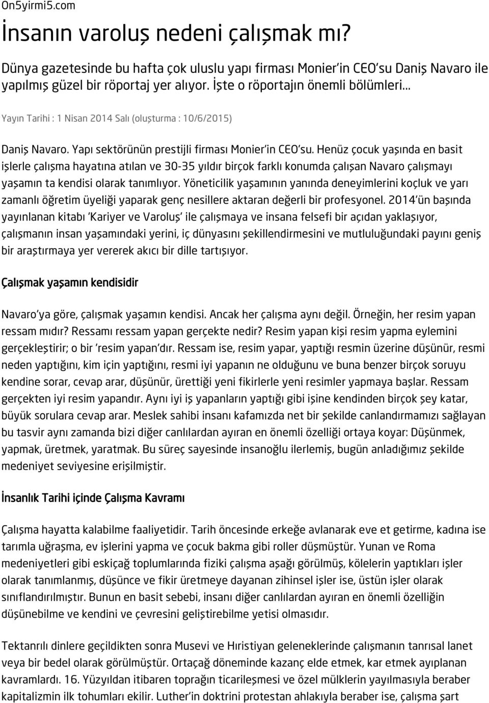 Henüz çocuk yaşında en basit işlerle çalışma hayatına atılan ve 30-35 yıldır birçok farklı konumda çalışan Navaro çalışmayı yaşamın ta kendisi olarak tanımlıyor.