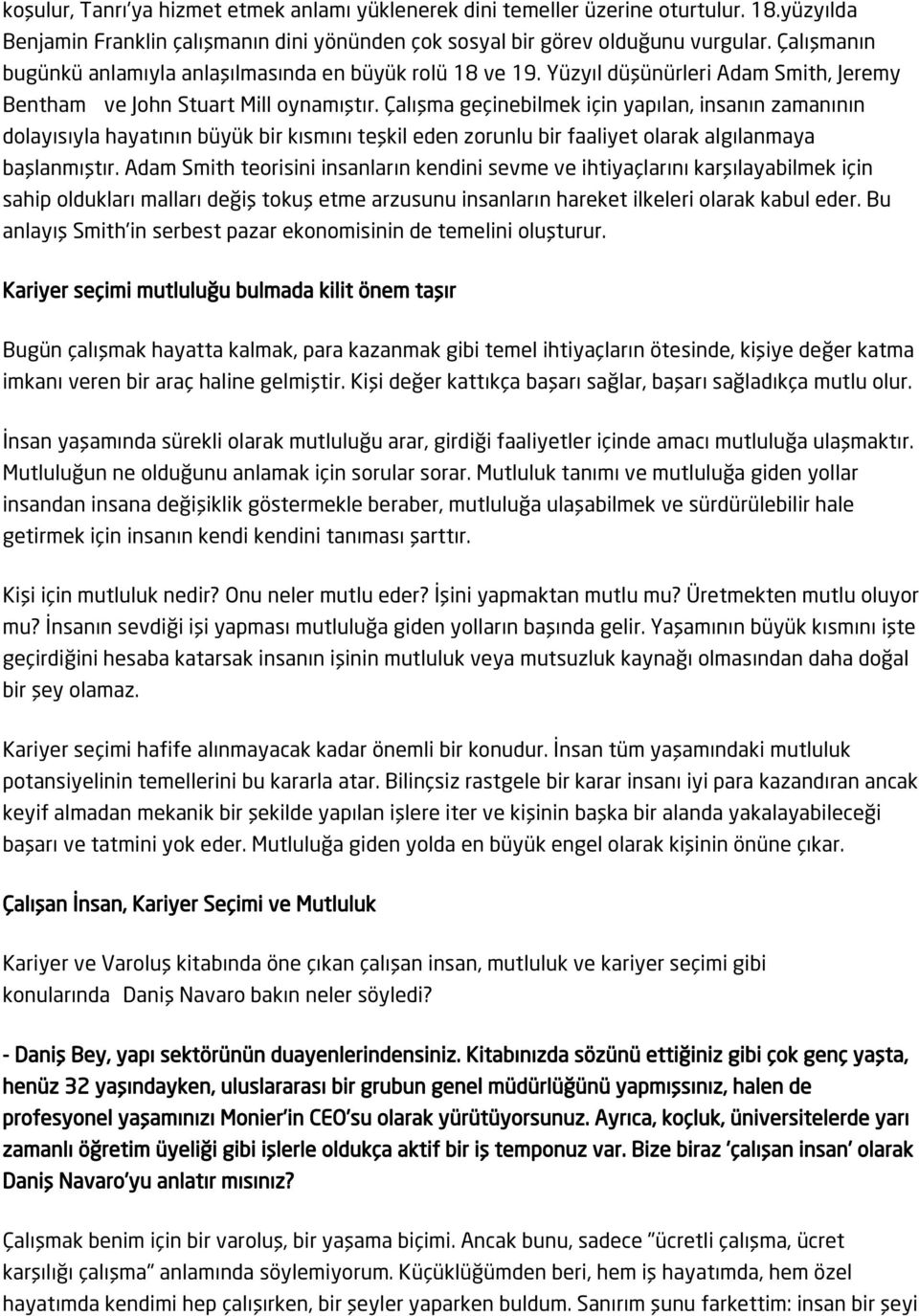 Çalışma geçinebilmek için yapılan, insanın zamanının dolayısıyla hayatının büyük bir kısmını teşkil eden zorunlu bir faaliyet olarak algılanmaya başlanmıştır.