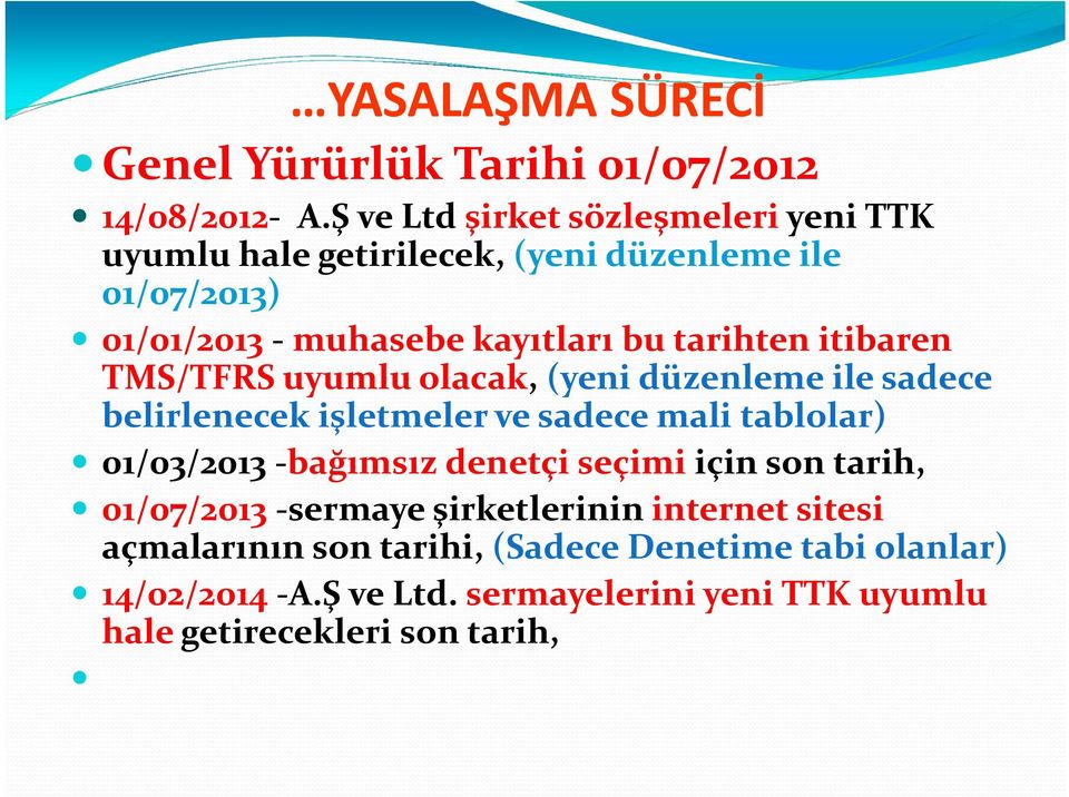 tarihten itibaren TMS/TFRS uyumlu olacak, (yeni düzenleme ile sadece belirlenecek işletmeler ve sadece mali tablolar) 01/03/2013