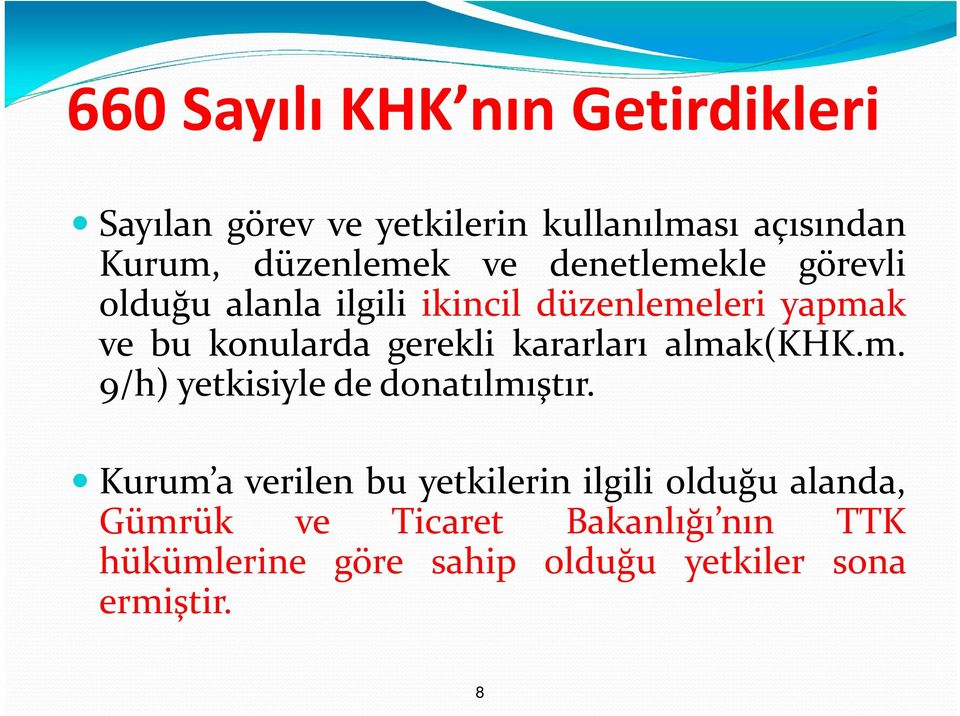 konularda gerekli kararları almak(khk.m. 9/h) yetkisiyle de donatılmıştır.