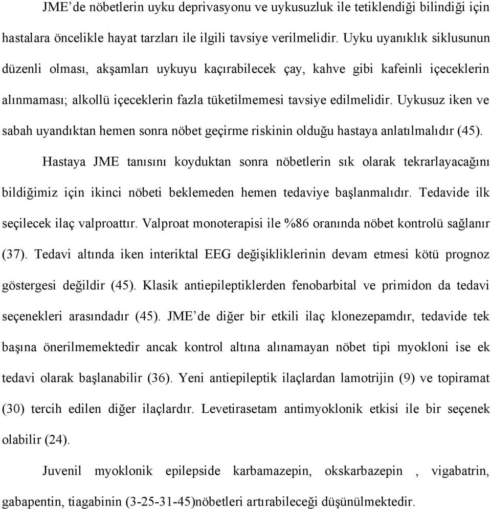 Uykusuz iken ve sabah uyandıktan hemen sonra nöbet geçirme riskinin olduğu hastaya anlatılmalıdır (45).